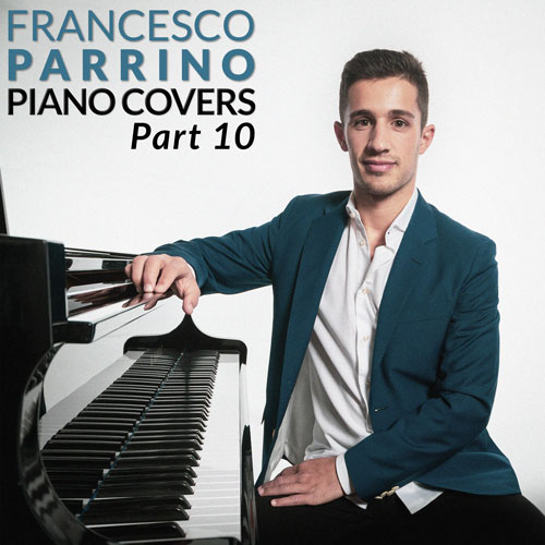 Francesco Parrino Piano Covers Part 10 Instrumental Album on Spotify, Apple Music, Deezer, Youtube Music and Amazon Music