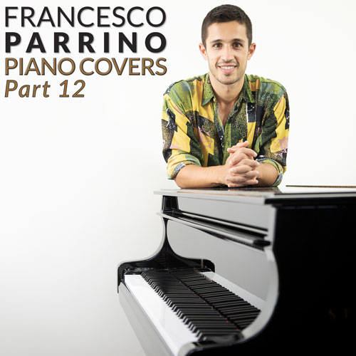 Francesco Parrino Piano Covers Part 12 Instrumental Album on Spotify, Apple Music, Deezer, Youtube Music and Amazon Music