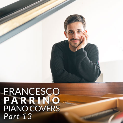 Francesco Parrino Piano Covers Part 13 Instrumental Album on Spotify, Apple Music, Deezer, Youtube Music and Amazon Music