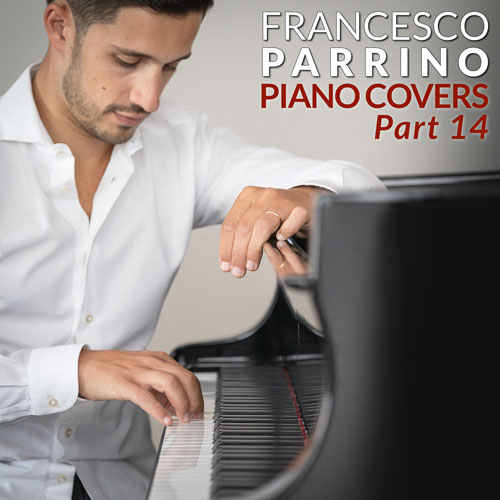 Francesco Parrino Piano Covers Part 14 Instrumental Album on Spotify, Apple Music, Deezer, Youtube Music and Amazon Music