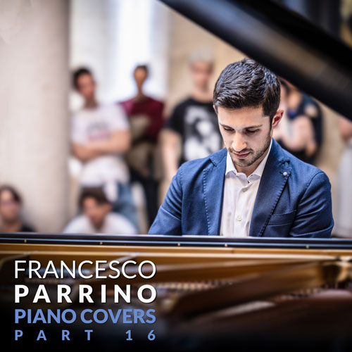 Francesco Parrino Piano Covers Part 16 Instrumental Album on Spotify, Apple Music, Deezer, Youtube Music and Amazon Music