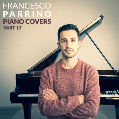 Francesco Parrino Piano Covers Part 17 Instrumental Album on Spotify, Apple Music, Deezer, Youtube Music and Amazon Music