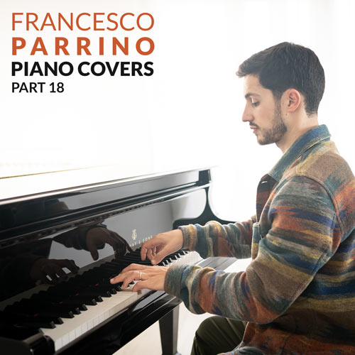 Francesco Parrino Piano Covers Part 18 Instrumental Album on Spotify, Apple Music, Deezer, Youtube Music and Amazon Music